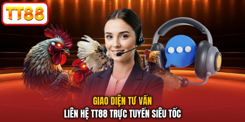Giao diện tư vấn liên hệ TT88 trực tuyến siêu tốc